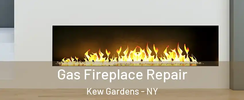 Gas Fireplace Repair Kew Gardens - NY