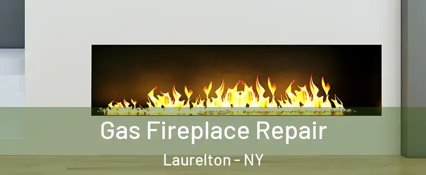Gas Fireplace Repair Laurelton - NY