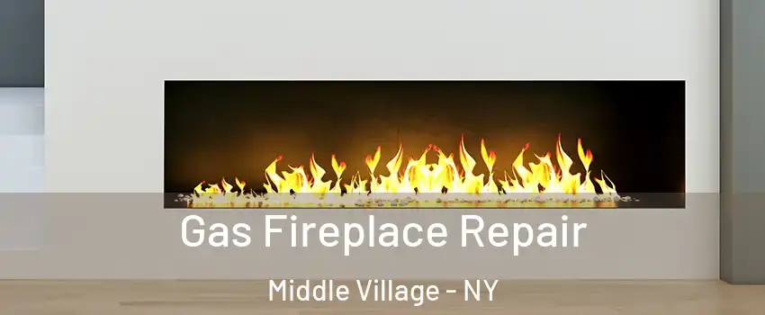Gas Fireplace Repair Middle Village - NY