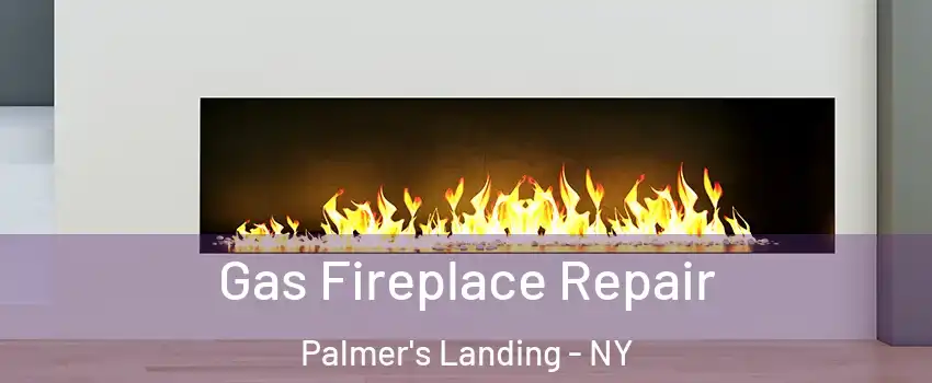 Gas Fireplace Repair Palmer's Landing - NY