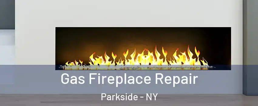 Gas Fireplace Repair Parkside - NY