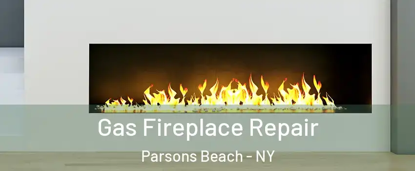 Gas Fireplace Repair Parsons Beach - NY