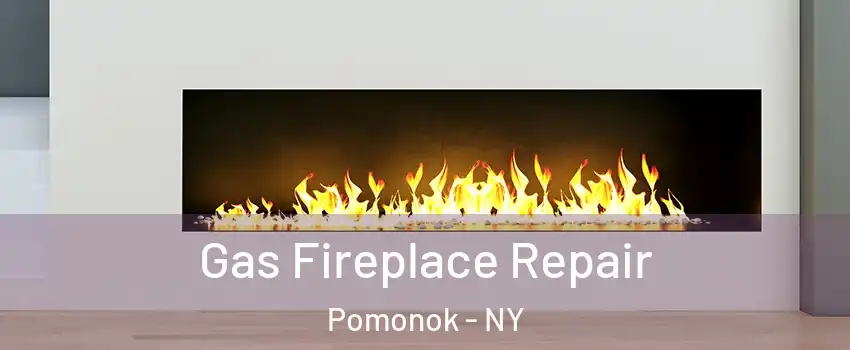 Gas Fireplace Repair Pomonok - NY