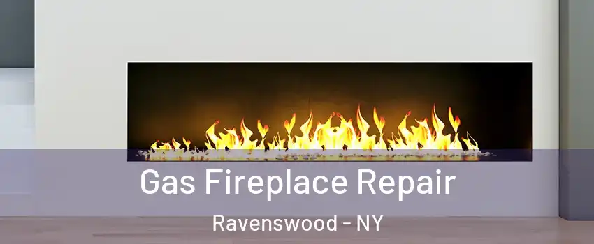 Gas Fireplace Repair Ravenswood - NY