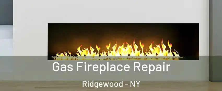 Gas Fireplace Repair Ridgewood - NY
