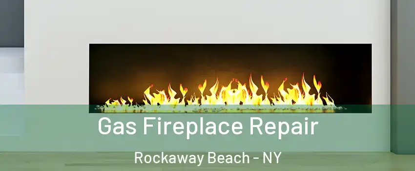 Gas Fireplace Repair Rockaway Beach - NY
