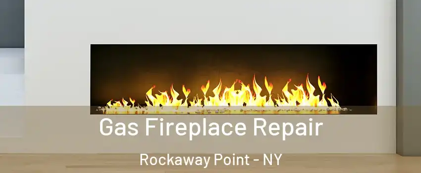 Gas Fireplace Repair Rockaway Point - NY
