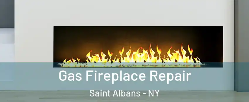 Gas Fireplace Repair Saint Albans - NY