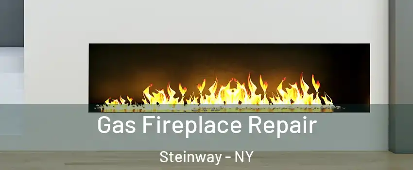 Gas Fireplace Repair Steinway - NY