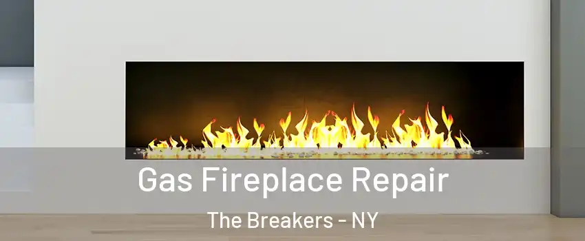 Gas Fireplace Repair The Breakers - NY