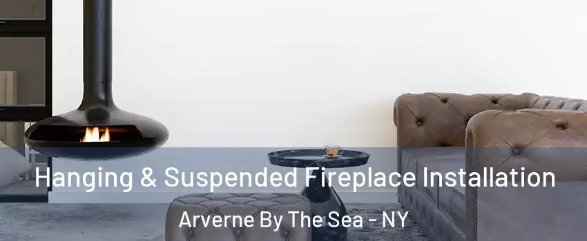 Hanging & Suspended Fireplace Installation Arverne By The Sea - NY