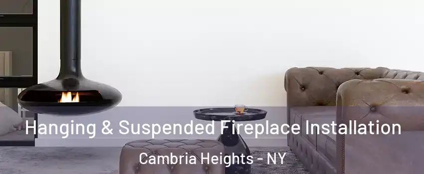Hanging & Suspended Fireplace Installation Cambria Heights - NY