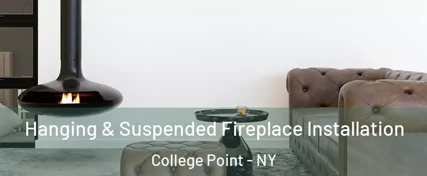 Hanging & Suspended Fireplace Installation College Point - NY
