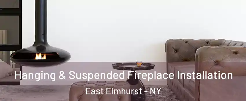 Hanging & Suspended Fireplace Installation East Elmhurst - NY