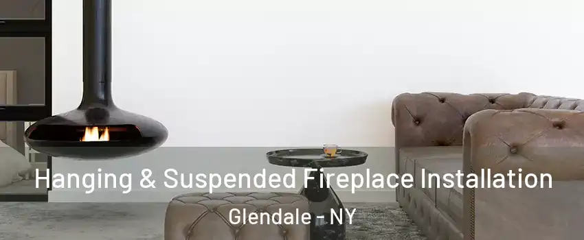 Hanging & Suspended Fireplace Installation Glendale - NY