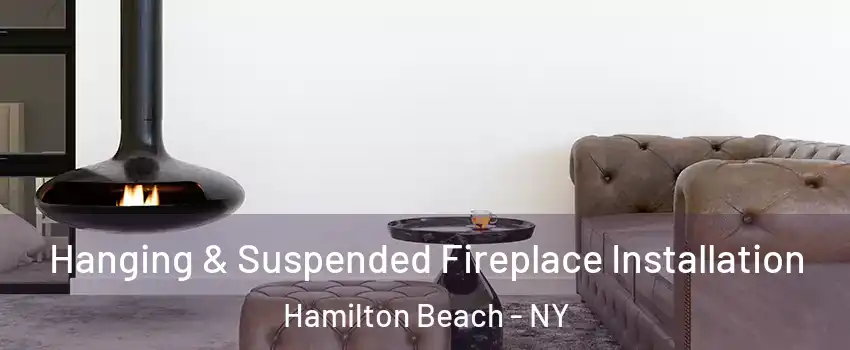 Hanging & Suspended Fireplace Installation Hamilton Beach - NY