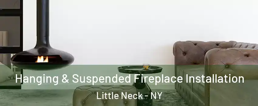 Hanging & Suspended Fireplace Installation Little Neck - NY