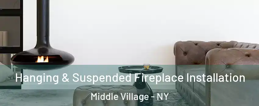 Hanging & Suspended Fireplace Installation Middle Village - NY