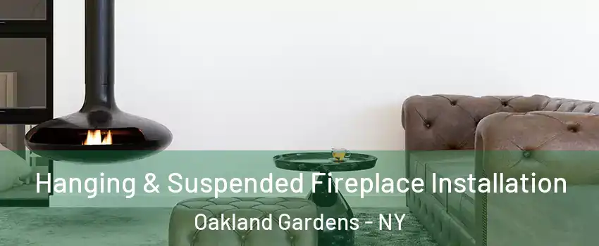 Hanging & Suspended Fireplace Installation Oakland Gardens - NY