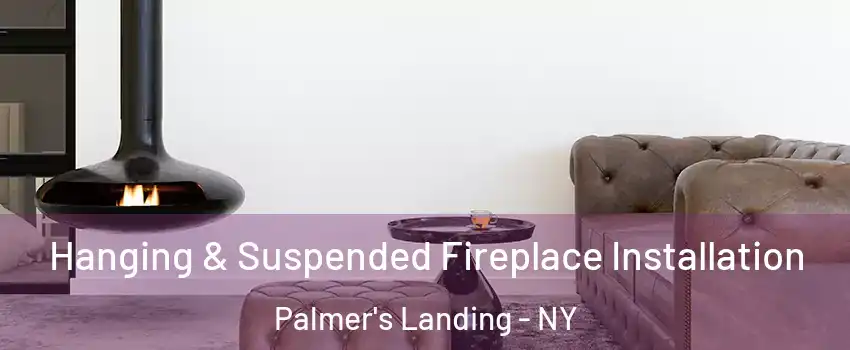 Hanging & Suspended Fireplace Installation Palmer's Landing - NY