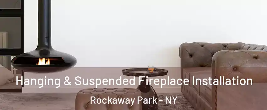 Hanging & Suspended Fireplace Installation Rockaway Park - NY