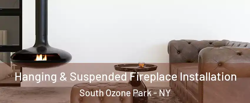Hanging & Suspended Fireplace Installation South Ozone Park - NY