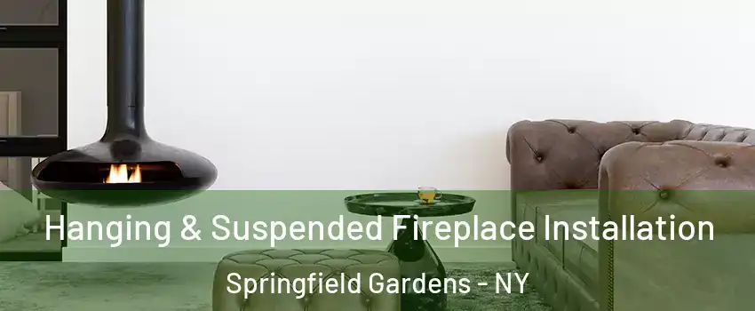 Hanging & Suspended Fireplace Installation Springfield Gardens - NY
