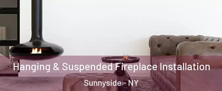 Hanging & Suspended Fireplace Installation Sunnyside - NY
