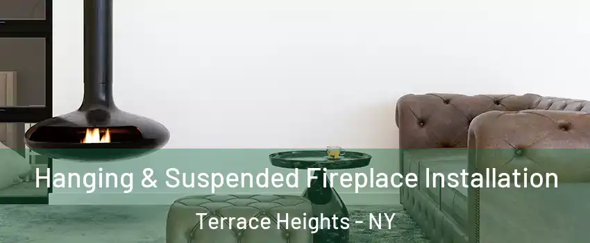 Hanging & Suspended Fireplace Installation Terrace Heights - NY