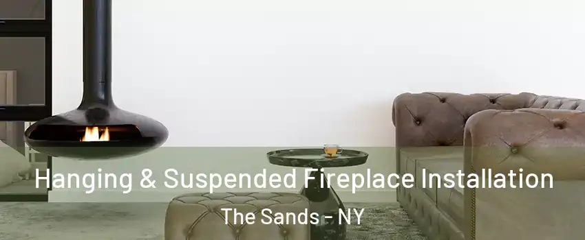 Hanging & Suspended Fireplace Installation The Sands - NY