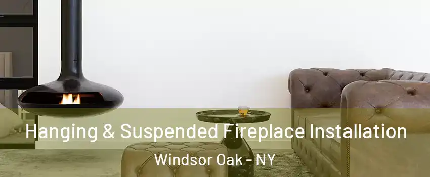 Hanging & Suspended Fireplace Installation Windsor Oak - NY