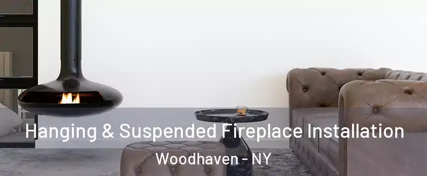 Hanging & Suspended Fireplace Installation Woodhaven - NY