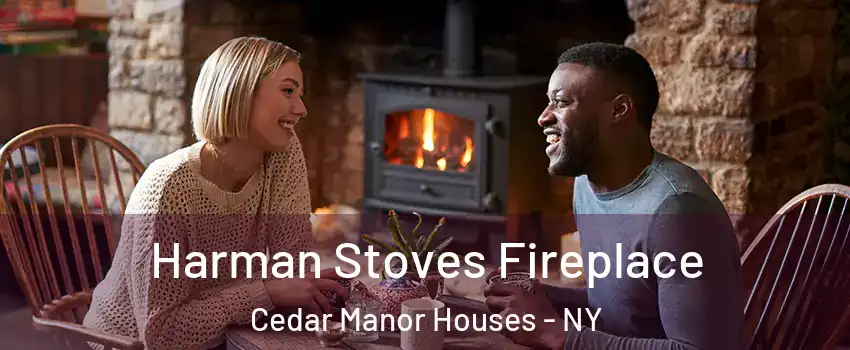 Harman Stoves Fireplace Cedar Manor Houses - NY