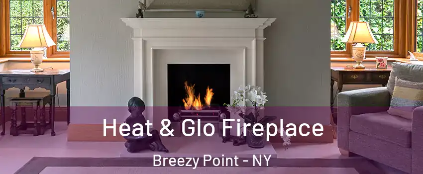 Heat & Glo Fireplace Breezy Point - NY