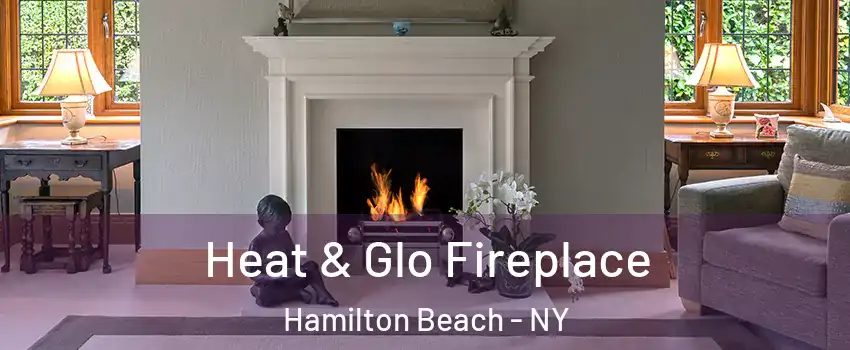 Heat & Glo Fireplace Hamilton Beach - NY
