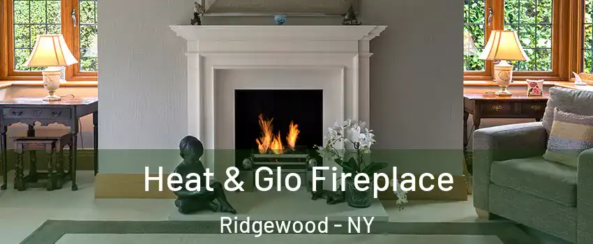 Heat & Glo Fireplace Ridgewood - NY