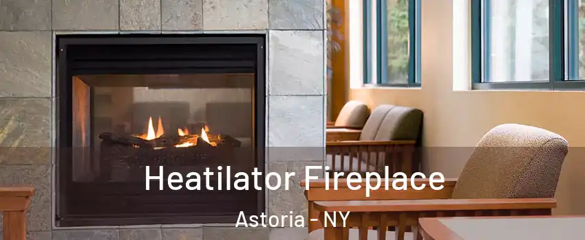 Heatilator Fireplace Astoria - NY