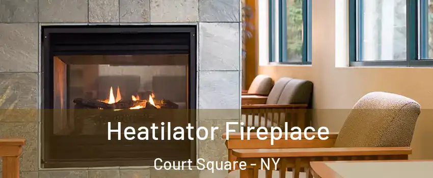 Heatilator Fireplace Court Square - NY