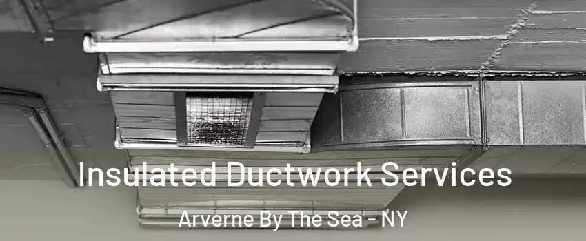 Insulated Ductwork Services Arverne By The Sea - NY