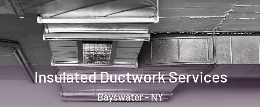 Insulated Ductwork Services Bayswater - NY