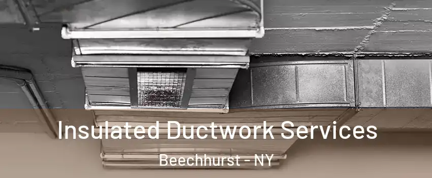 Insulated Ductwork Services Beechhurst - NY