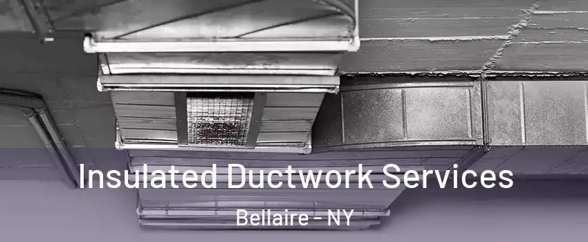 Insulated Ductwork Services Bellaire - NY
