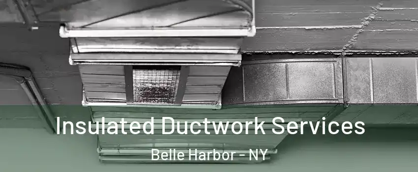 Insulated Ductwork Services Belle Harbor - NY