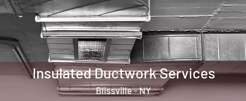 Insulated Ductwork Services Blissville - NY