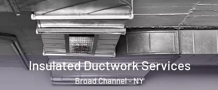 Insulated Ductwork Services Broad Channel - NY