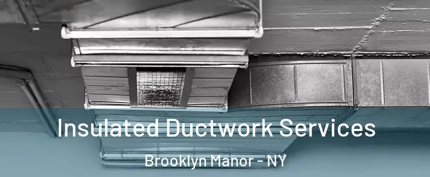 Insulated Ductwork Services Brooklyn Manor - NY
