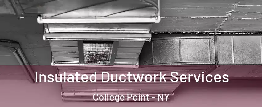 Insulated Ductwork Services College Point - NY