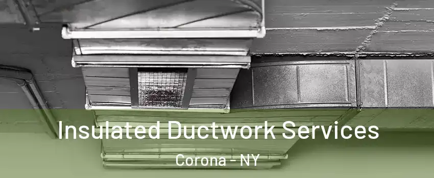 Insulated Ductwork Services Corona - NY