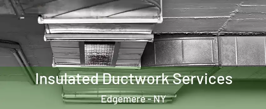 Insulated Ductwork Services Edgemere - NY