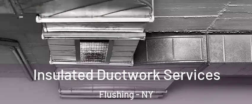 Insulated Ductwork Services Flushing - NY